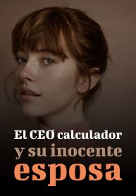 El CEO calculador y su inocente esposa