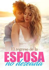 El regreso de la esposa no deseada